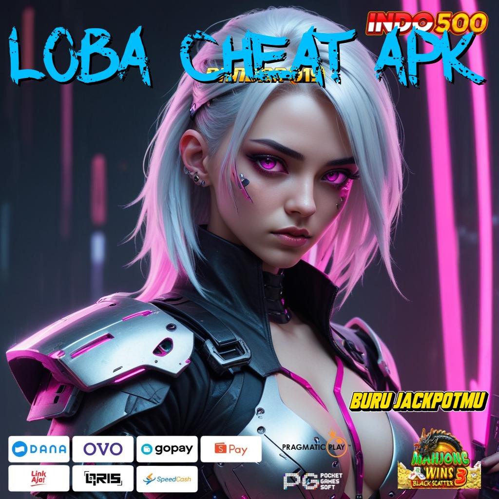 LOBA CHEAT APK > selalu prioritas ambisi