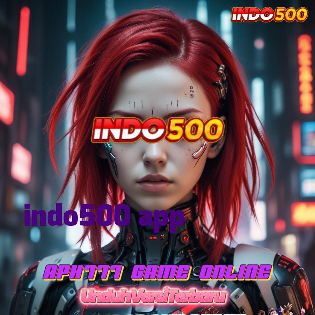 INDO500 APP 🔥 pola adaptif terkini mudah maxwin