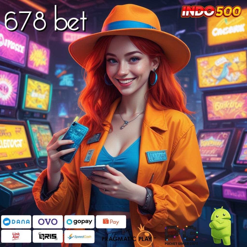 678 BET Aplikasi Cuan Dengan Maxwin