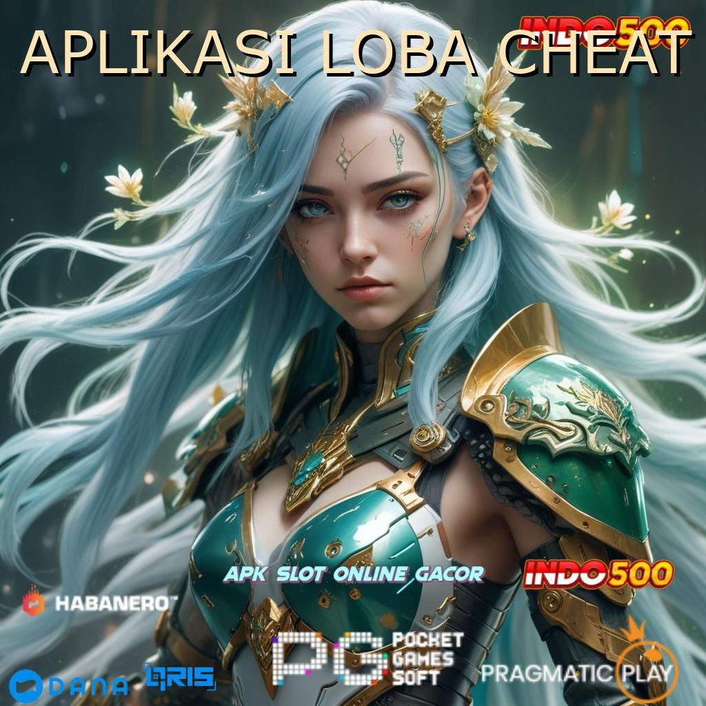 APLIKASI LOBA CHEAT gacor mulus keuntungan nyata gacor mulus