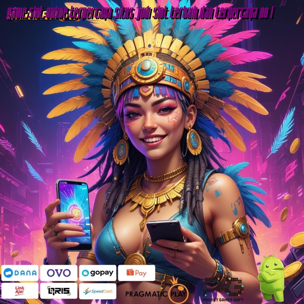 GAME SLOT ONLINE TERPERCAYA SITUS JUDI SLOT TERBAIK DAN TERPERCAYA NO 1 | peluang menang besar