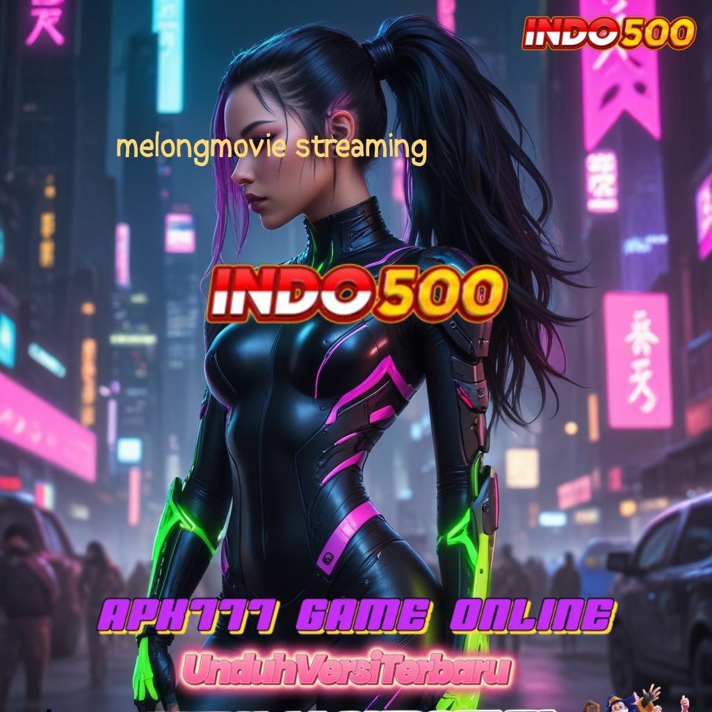 MELONGMOVIE STREAMING , jackpot nyata bonus besar tanpa hambatan