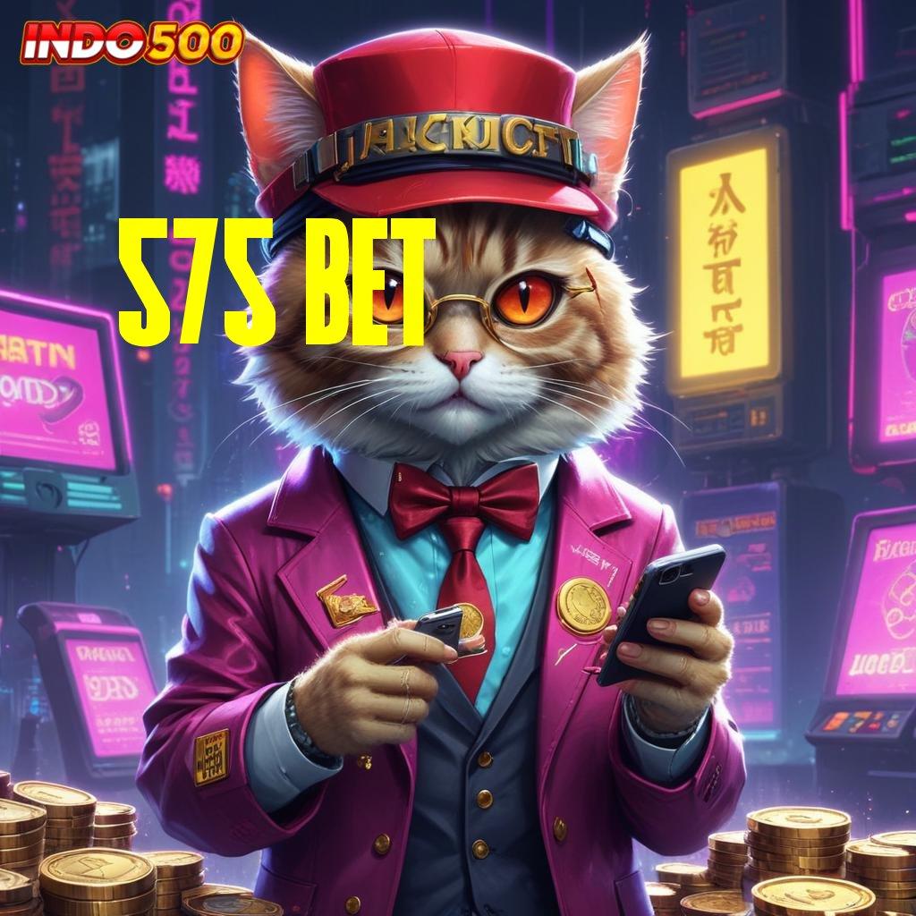 575 BET 🧡 Fitur Mesin Modern Dalam Proses Pengembangan Stabil