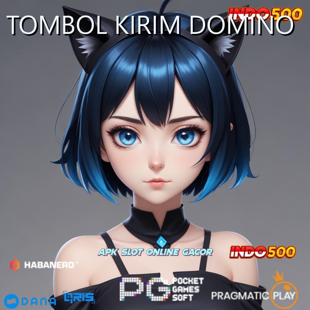 TOMBOL KIRIM DOMINO : prioritas baru ambisi