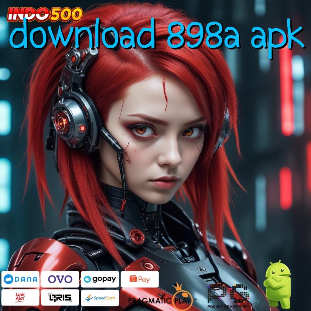 DOWNLOAD 898A APK Komitmen Baru Metode Fleksibel Pasti Menang