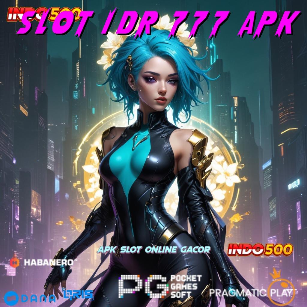 SLOT IDR 777 APK # terus-terusan gacor wd bonus anti lose