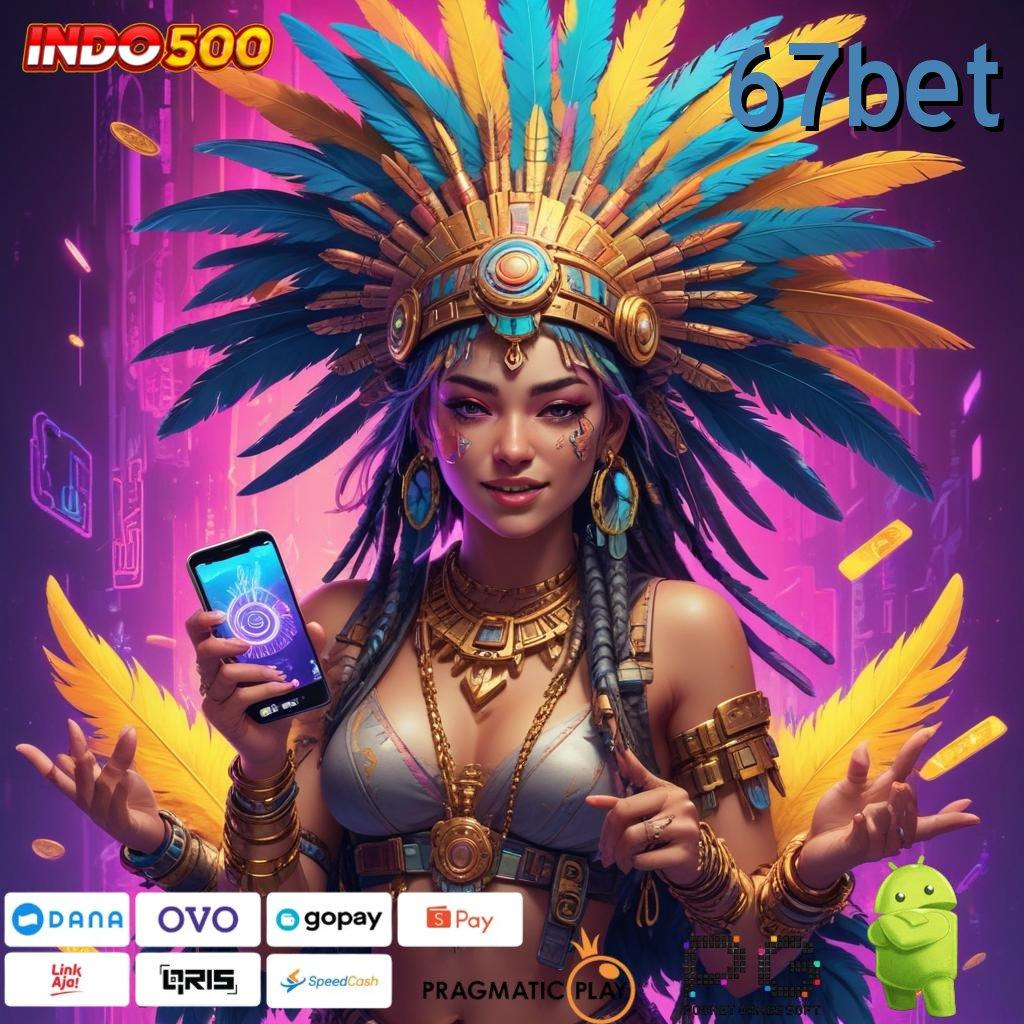 67BET Versi Jackpot Tanpa Potongan