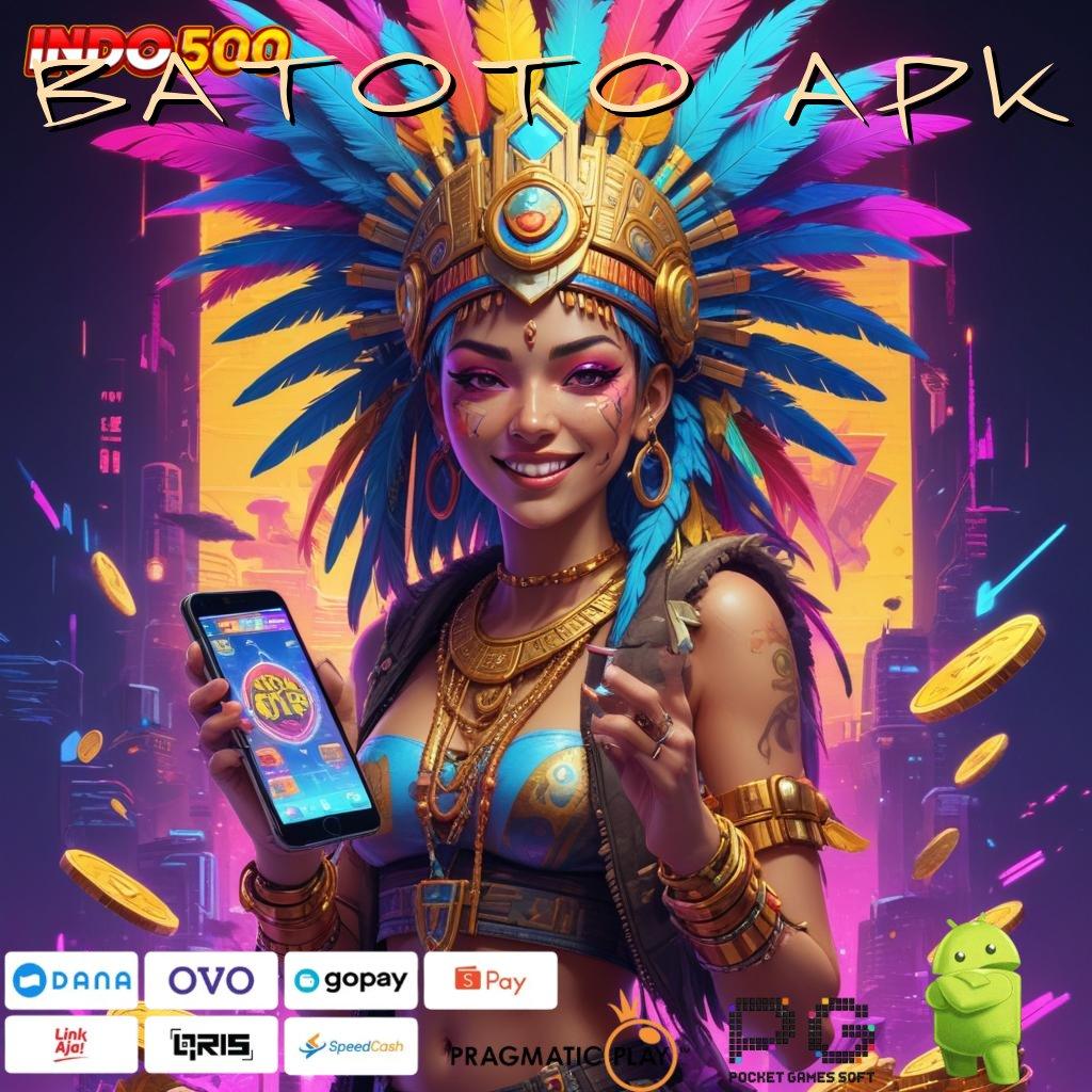 BATOTO APK sumber hoki jackpot langsung untung besar