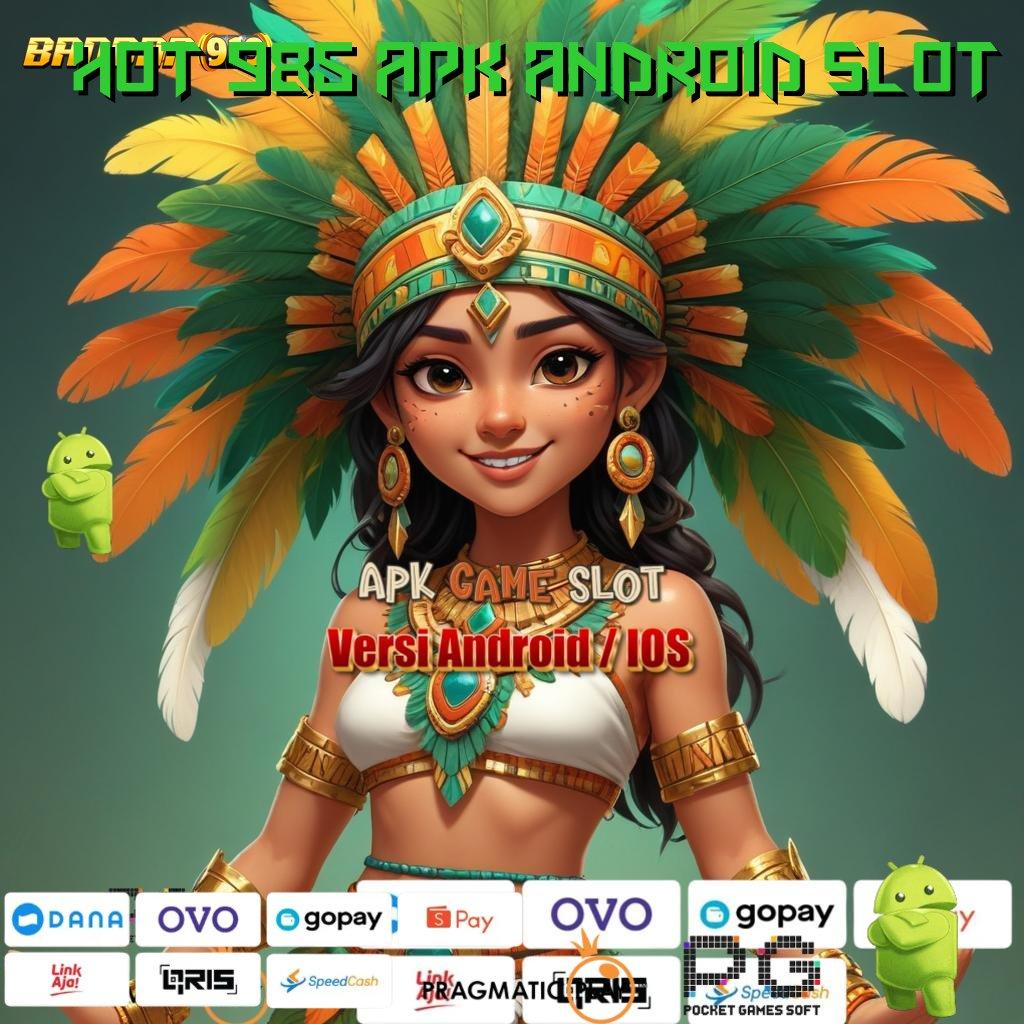 HOT 985 APK ANDROID SLOT : situs web dengan (Versi New) terbaru tahun ini