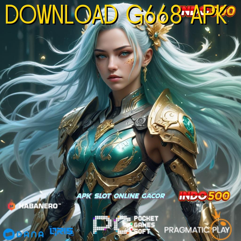 DOWNLOAD G668 APK : metode jackpot modal receh gampang menang