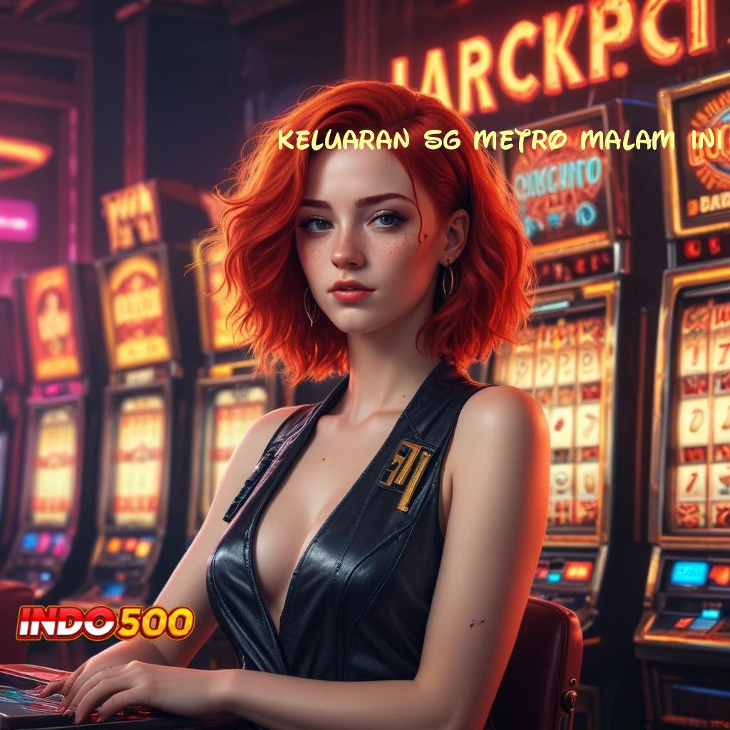 KELUARAN SG METRO MALAM INI Bonus Besar APK Android iOS Panggung