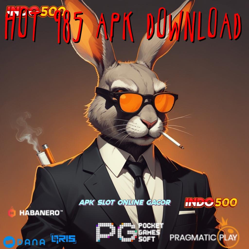 Hot 985 Apk Download