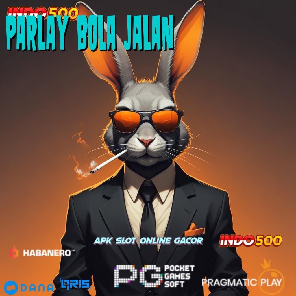 PARLAY BOLA JALAN 🎮 bonus instan banget