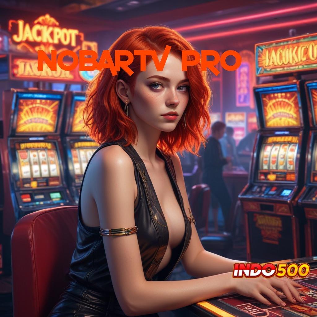 NOBARTV PRO ✅ Langkah Optimal Menuju Jackpot Dengan Mesin Baru