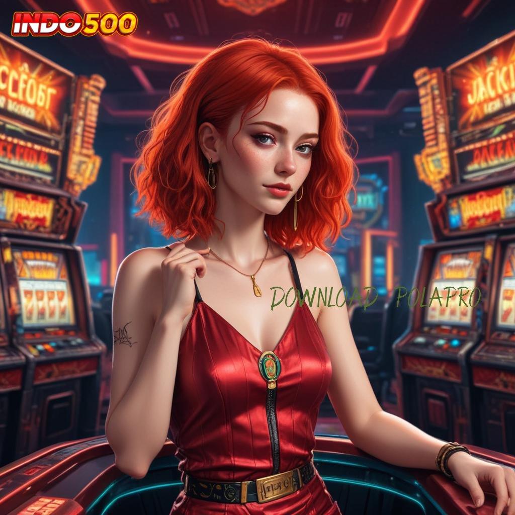 DOWNLOAD POLAPRO ➰ RTP Tinggi Mainnya Enteng Untungnya Gede