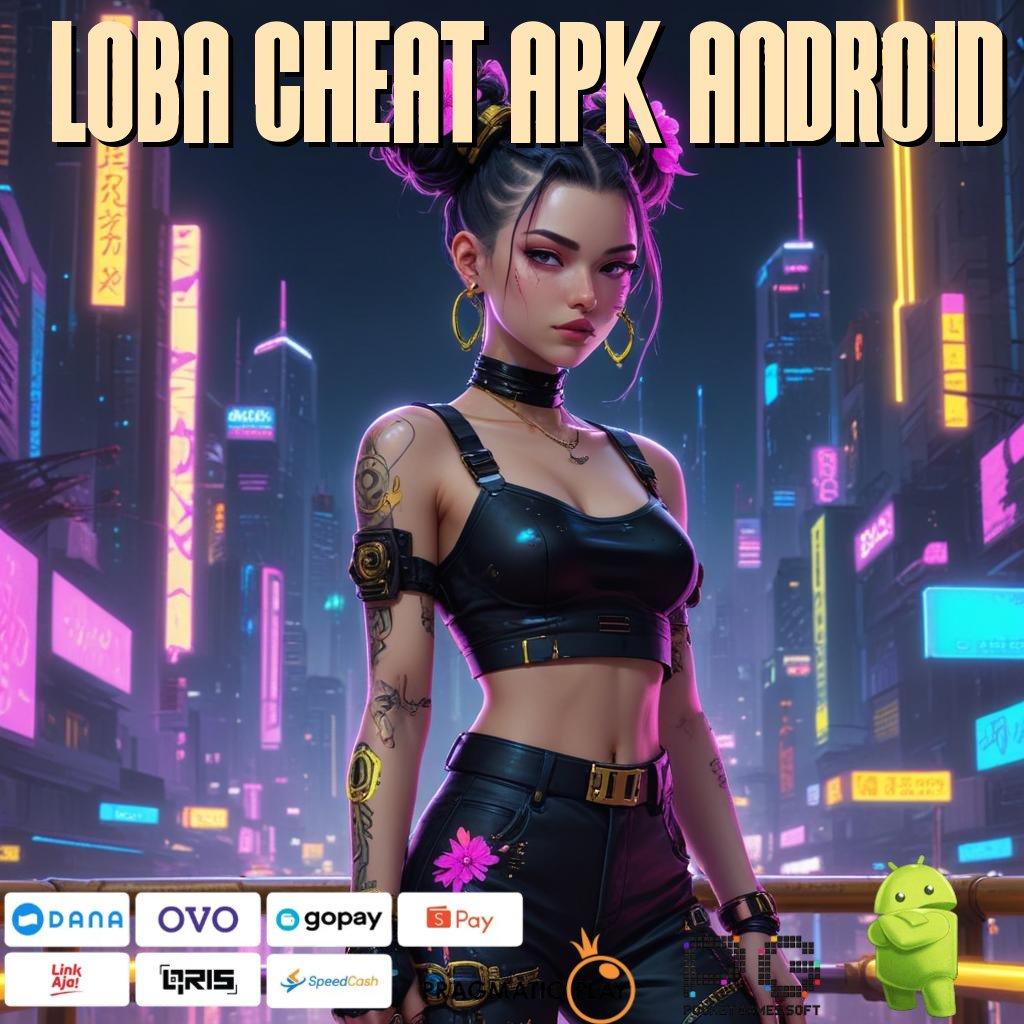 LOBA CHEAT APK ANDROID > (Login) (Versi New) Terbaru Update