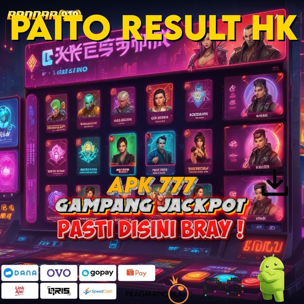 PAITO RESULT HK | Jelajahilah Spin Baru dan Raih Maxwin Hari Ini