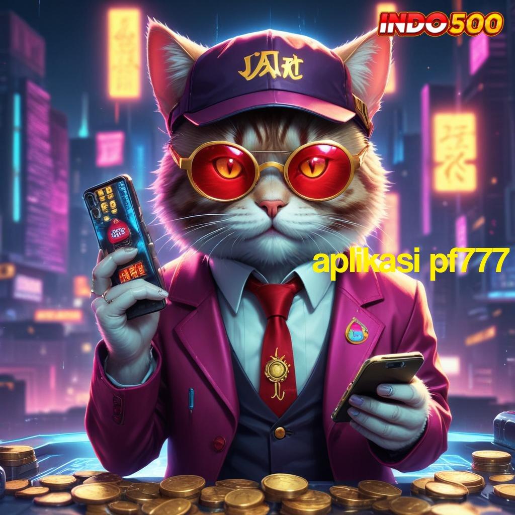 APLIKASI PF777 ⚡ Alur Cepat Slot Bet 50 Perak Gacor