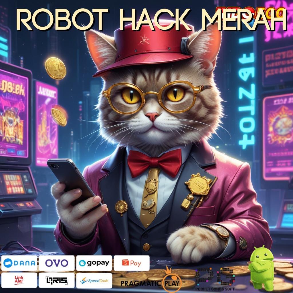 ROBOT HACK MERAH , slot cepat deposit dana terjamin