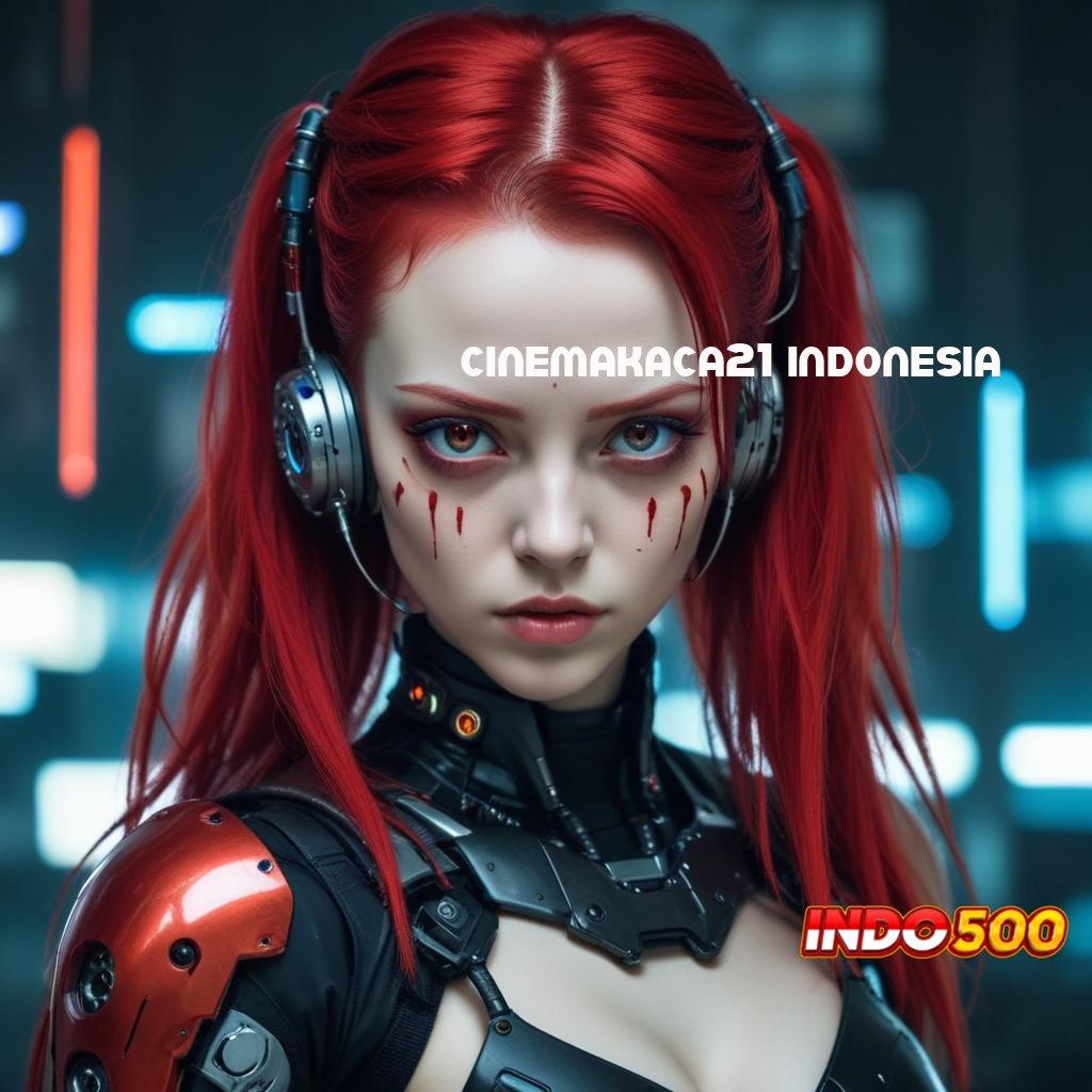 CINEMAKACA21 INDONESIA ⇉ Event Android iOS Bonus Besar Media