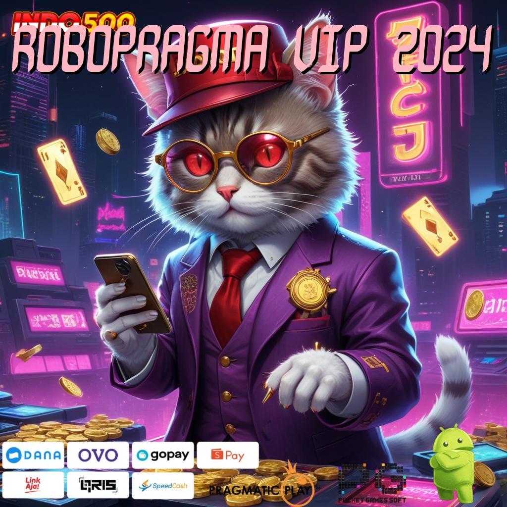 ROBOPRAGMA VIP 2024 🚀 spin android bonus valid untuk semua