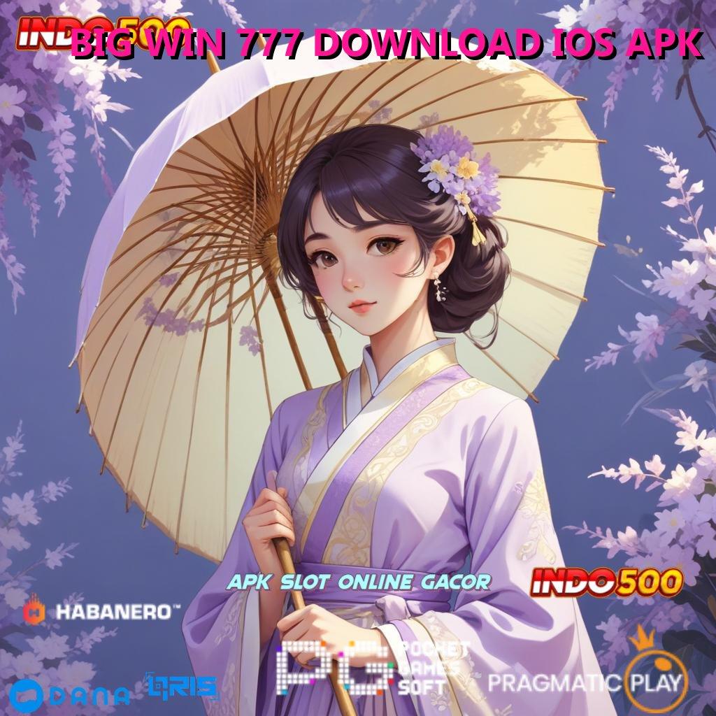 BIG WIN 777 DOWNLOAD IOS APK # Langkah Gacor Anti Aturan Kaku