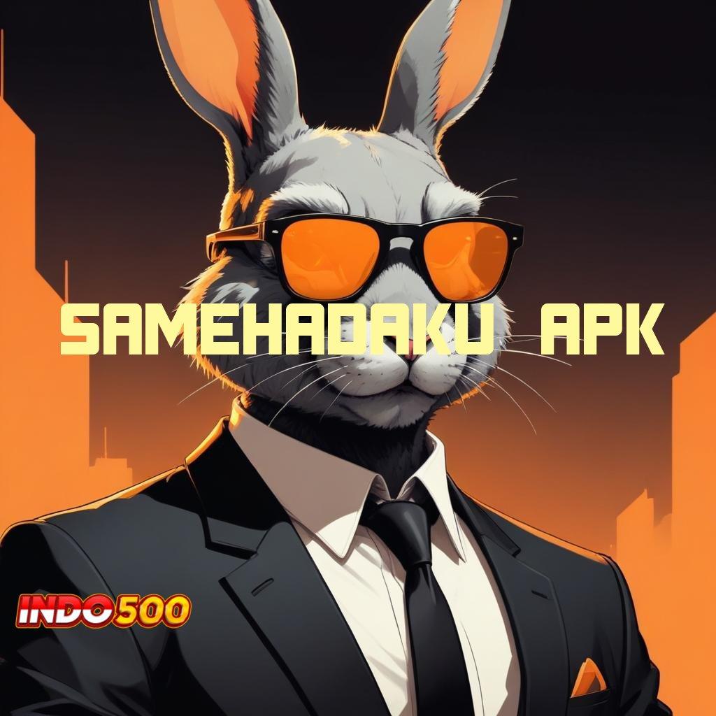 SAMEHADAKU APK ➳ Jalan Samping Scatter Gampang Tanpa Saingan