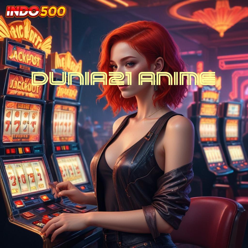 DUNIA21 ANIME → Unduh APK Slot Untuk Keuntungan Fleksibel