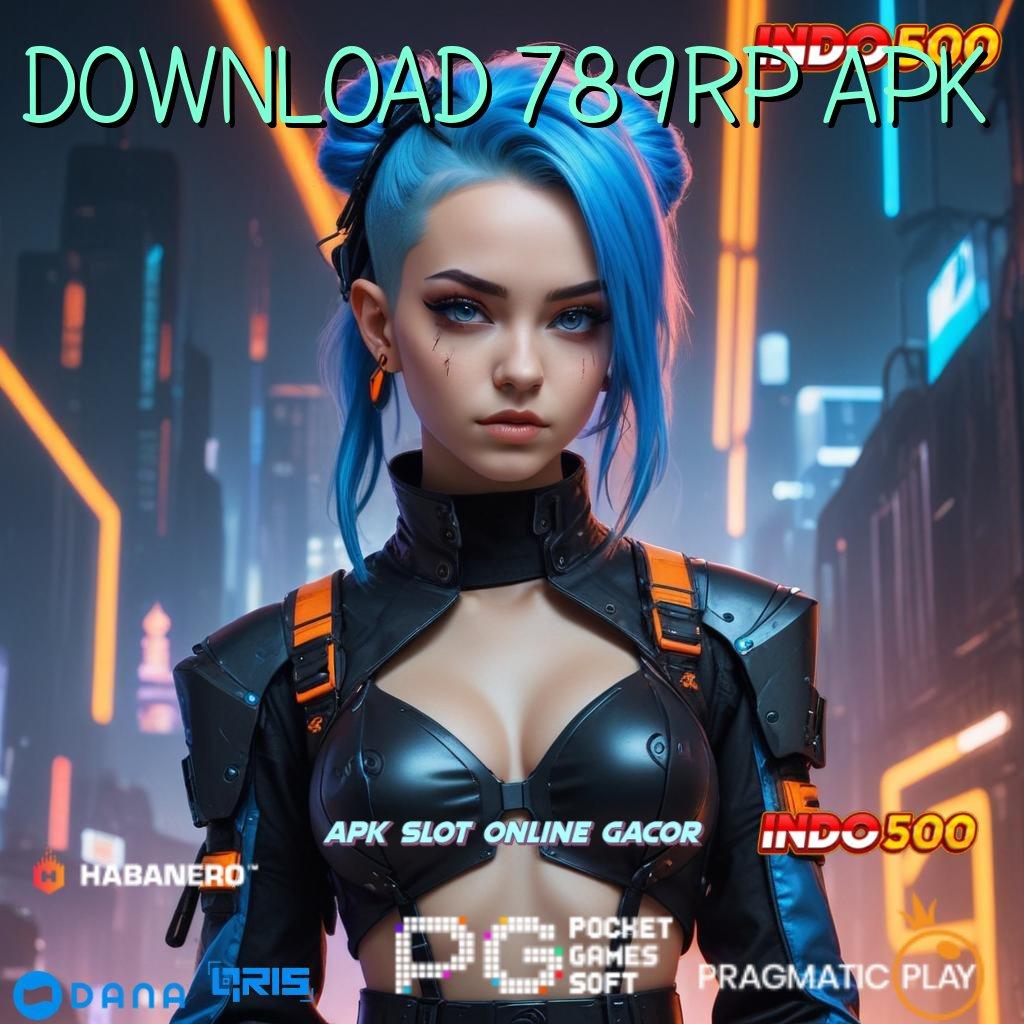 DOWNLOAD 789RP APK ➿ lingkungan digital sistem digital kapasitas sistem aplikasi titik penghubung