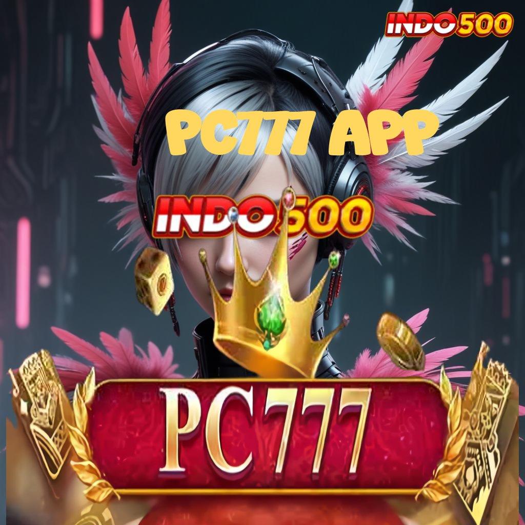 PC777 APP ⇏ Edisi Modern Untuk Semua Cita Baru