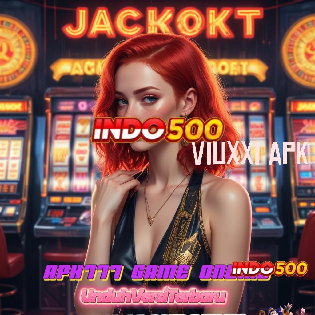 VIUXXI APK ® APK Bonus RTP Tinggi 2025 Lingkungan Kerja