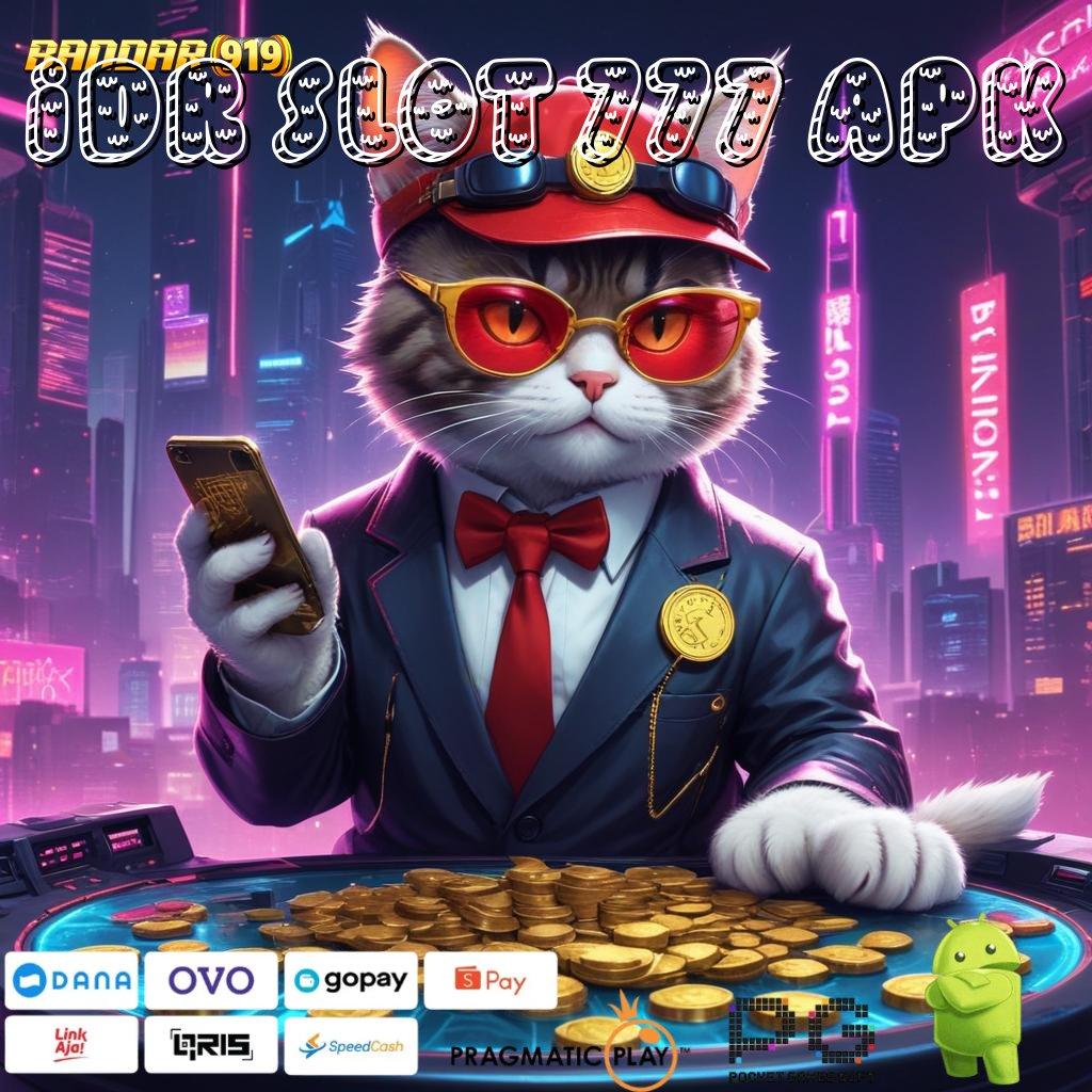 IDR SLOT 777 APK | Akun Baru Langsung Bonus Terjamin