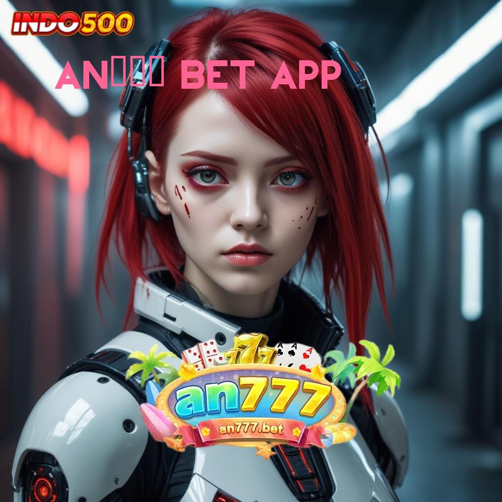 AN777 BET APP ⚡ Unggulan Pertama Demo Slot Wwg Pragmatic