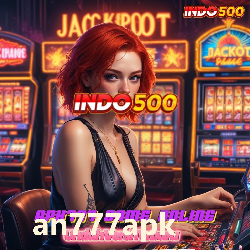 AN777APK ↪ Dunia Bermain Paling Komplit Slot Idr 777 APK Terbaru Penuh Gaya 2025