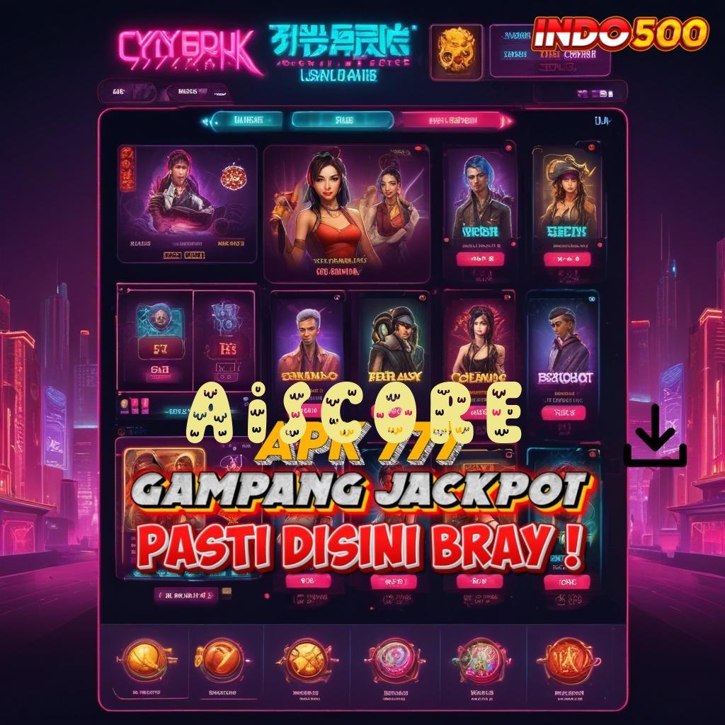 AISCORE 🐉 maxwin super gampang