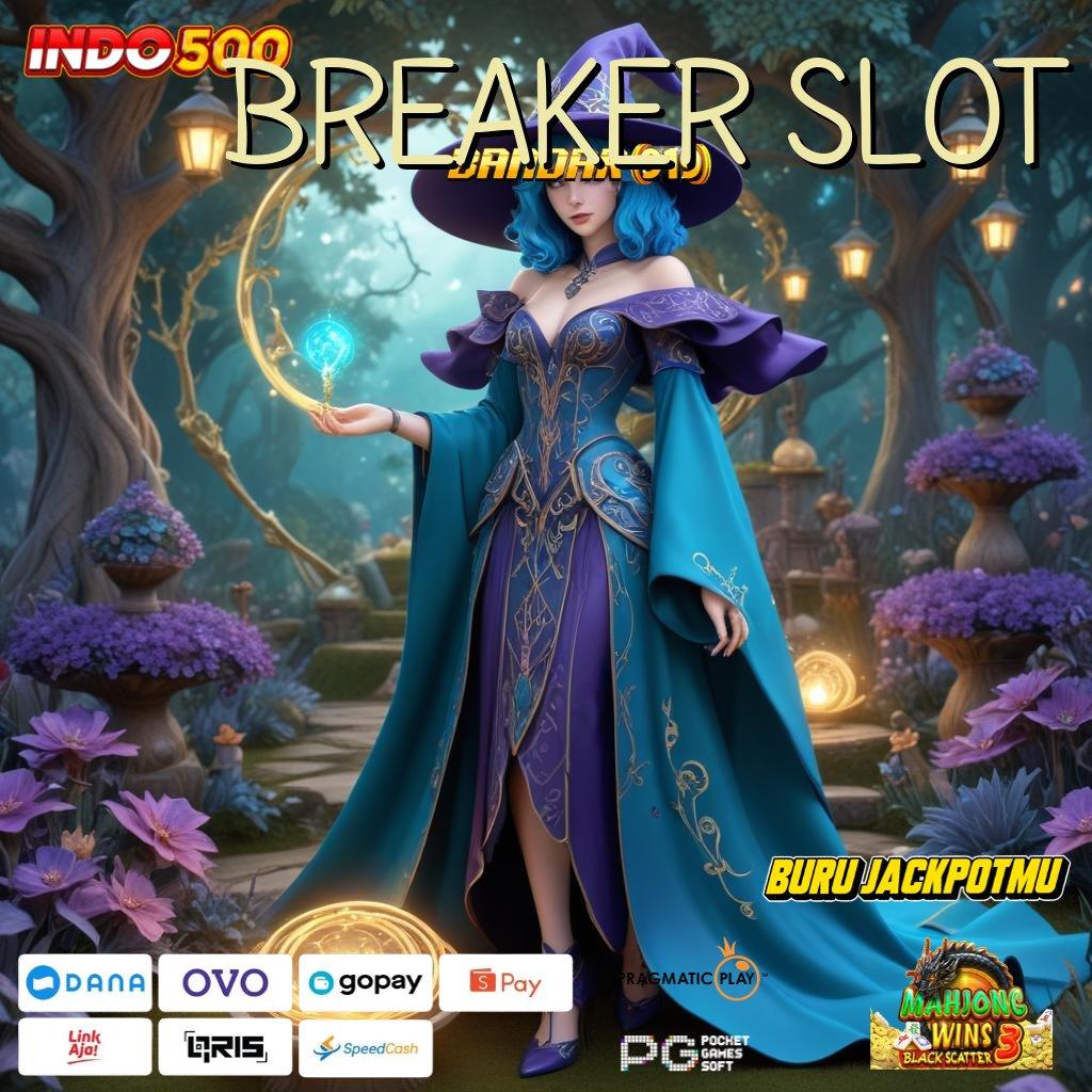 BREAKER SLOT 🚀 Segera Order Slot Maxwin Apk Android iOS Unduh Sekarang