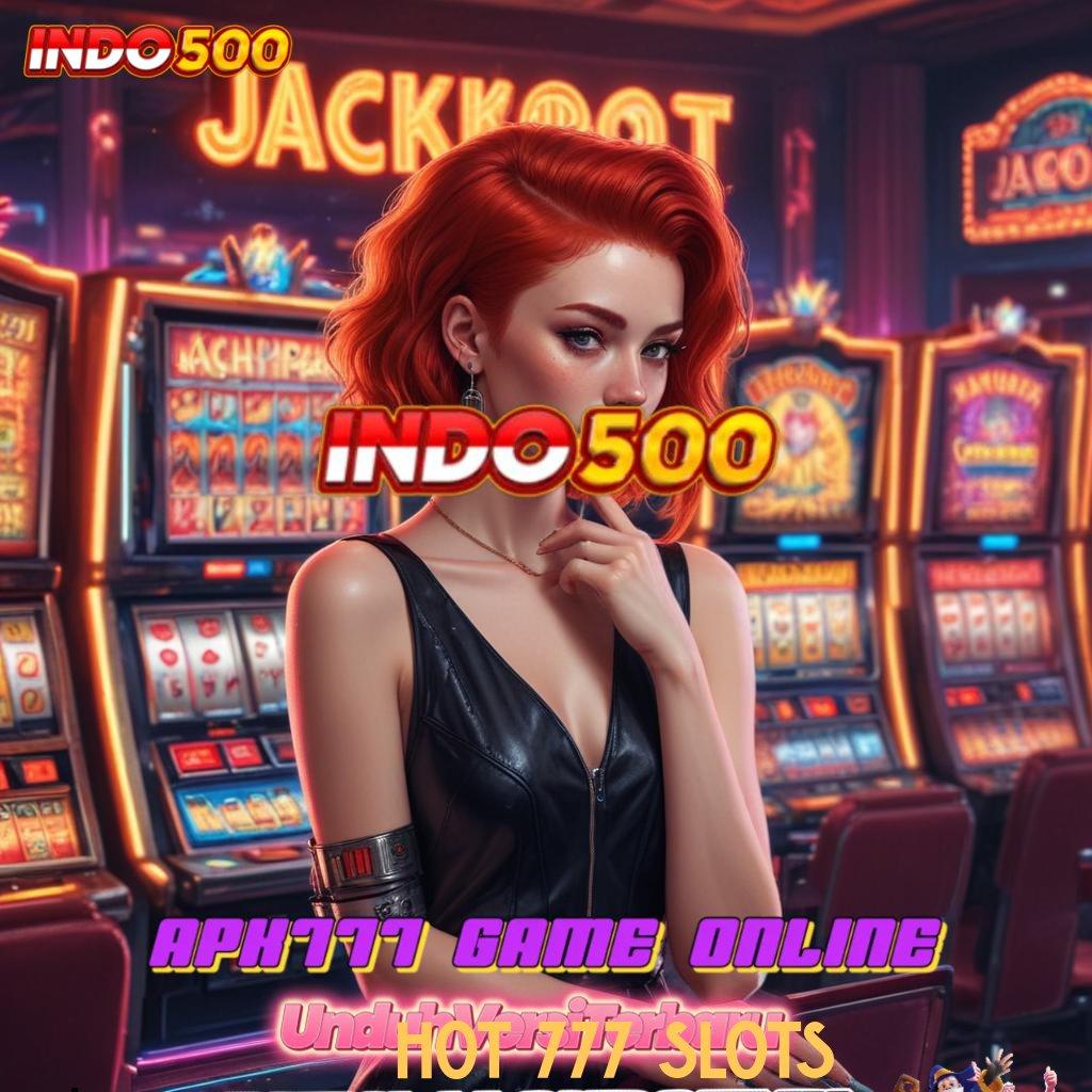 HOT 777 SLOTS 🔥 proses dinamis rezeki baru tiada batas