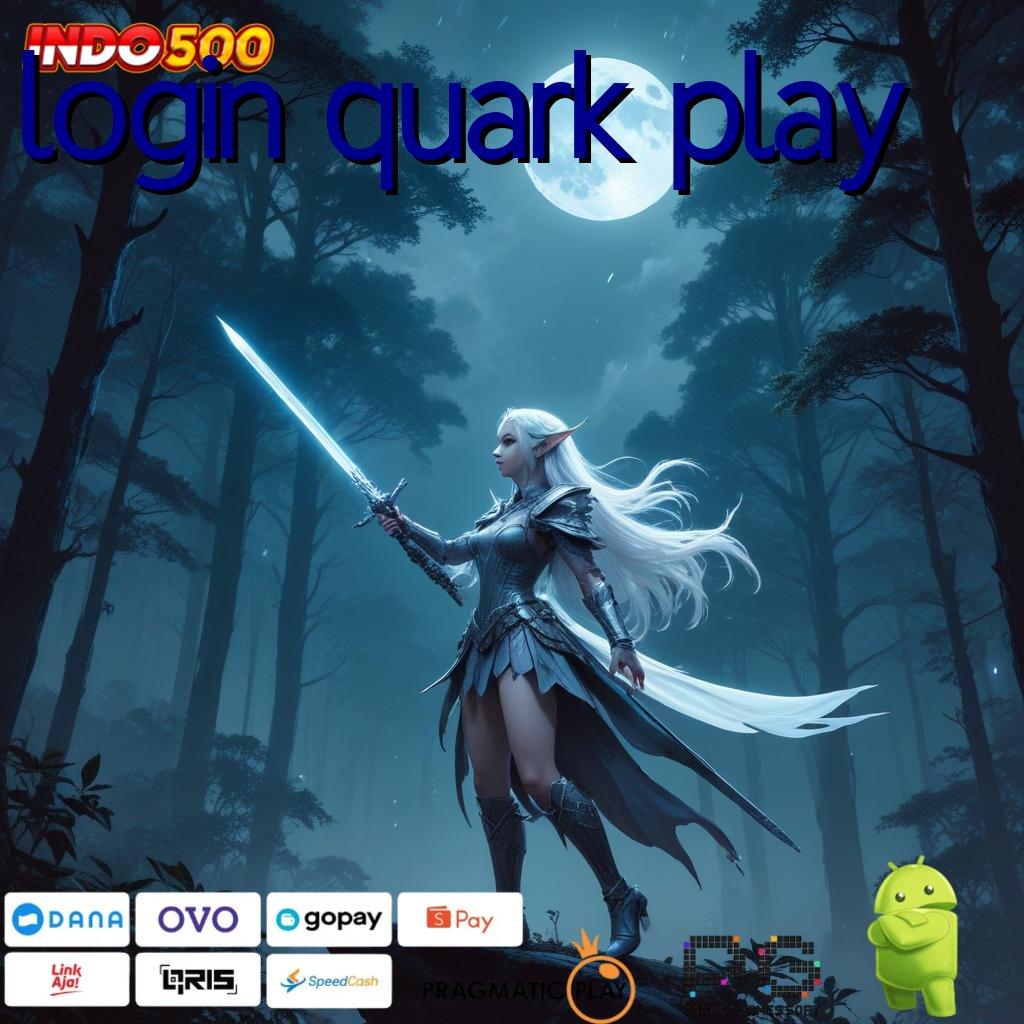 LOGIN QUARK PLAY Rasakanlah Metode Praktis Langsung WD Aman