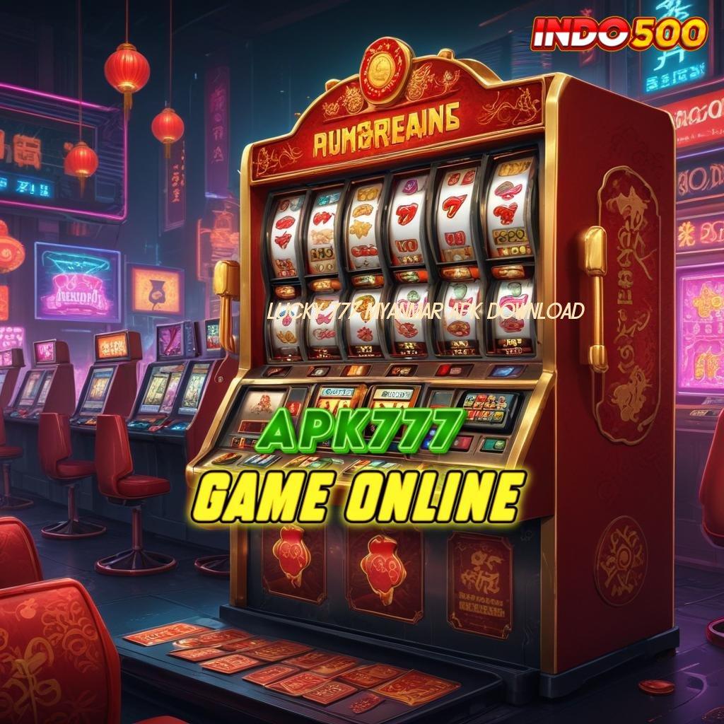 LUCKY 777 MYANMAR APK DOWNLOAD 🎮 Lingkungan Digital Stabil untuk Generasi Modern