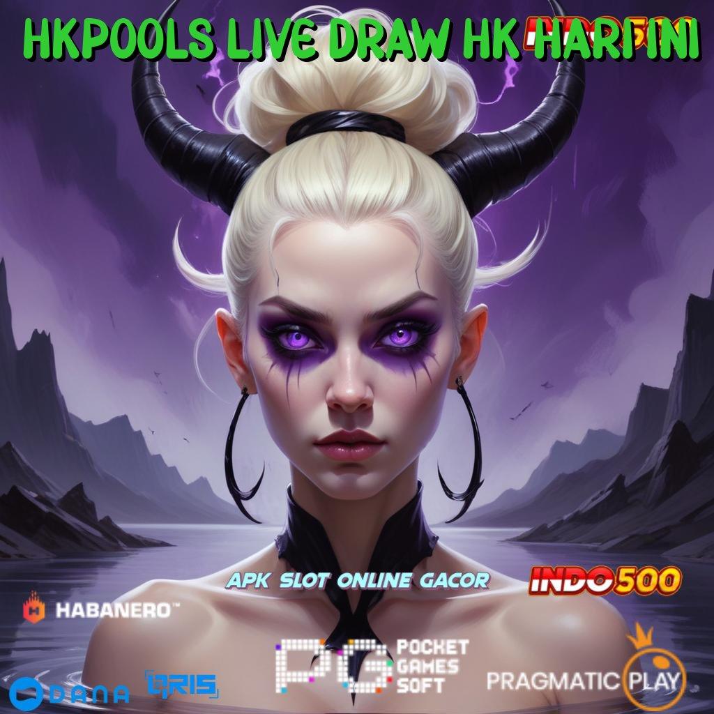 HKPOOLS LIVE DRAW HK HARI INI 🚀 langsung maxwin spin cepat scatter auto dalam fleksibilitas baru untung