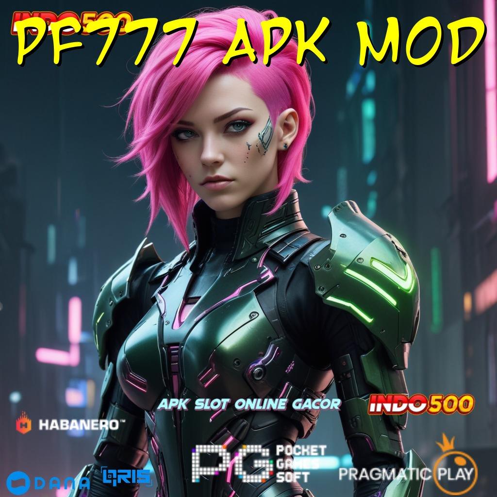 PF777 APK MOD , APK Bonus RTP Tinggi 2025 Pusat