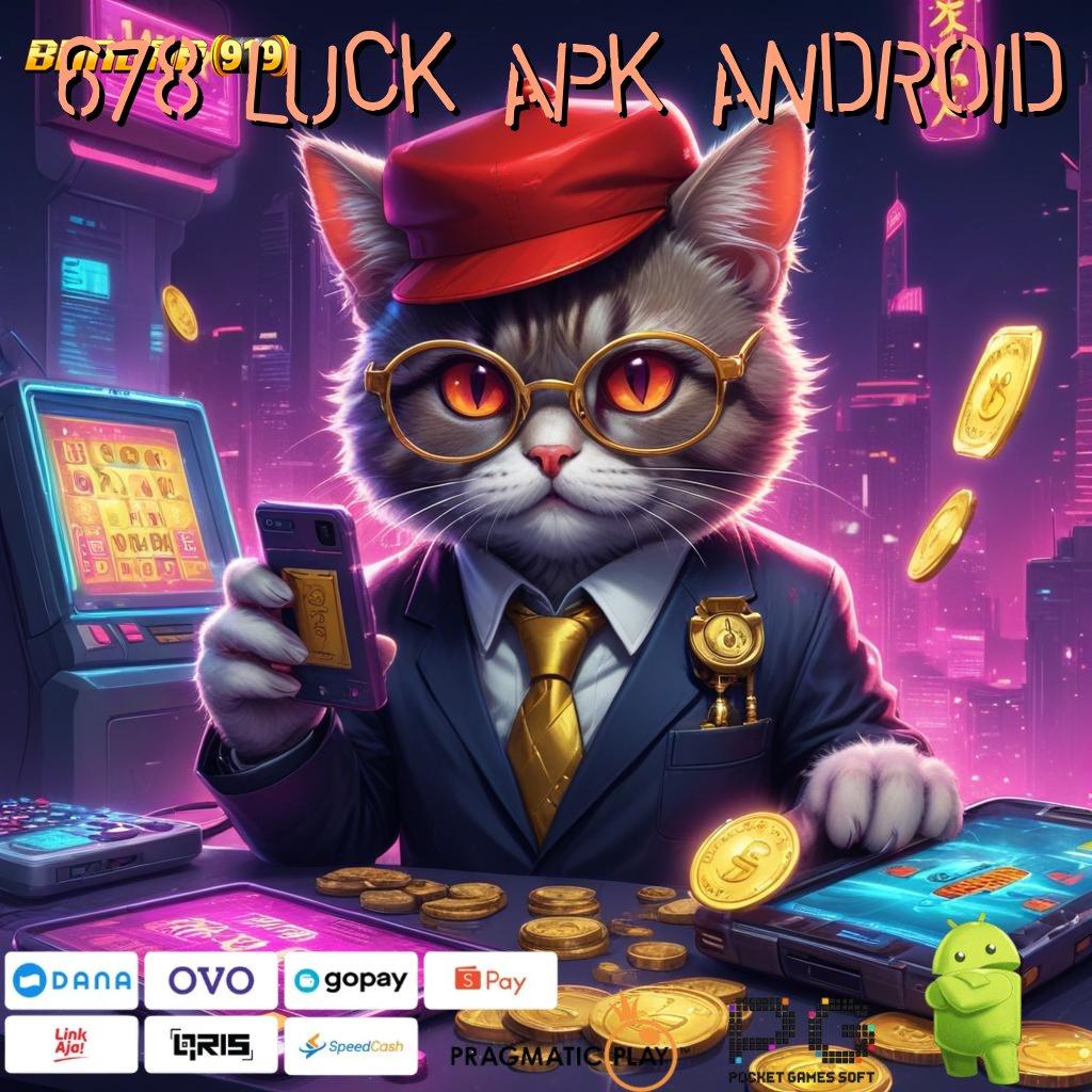 678 LUCK APK ANDROID # ruang media dengan apk baru yang gacor