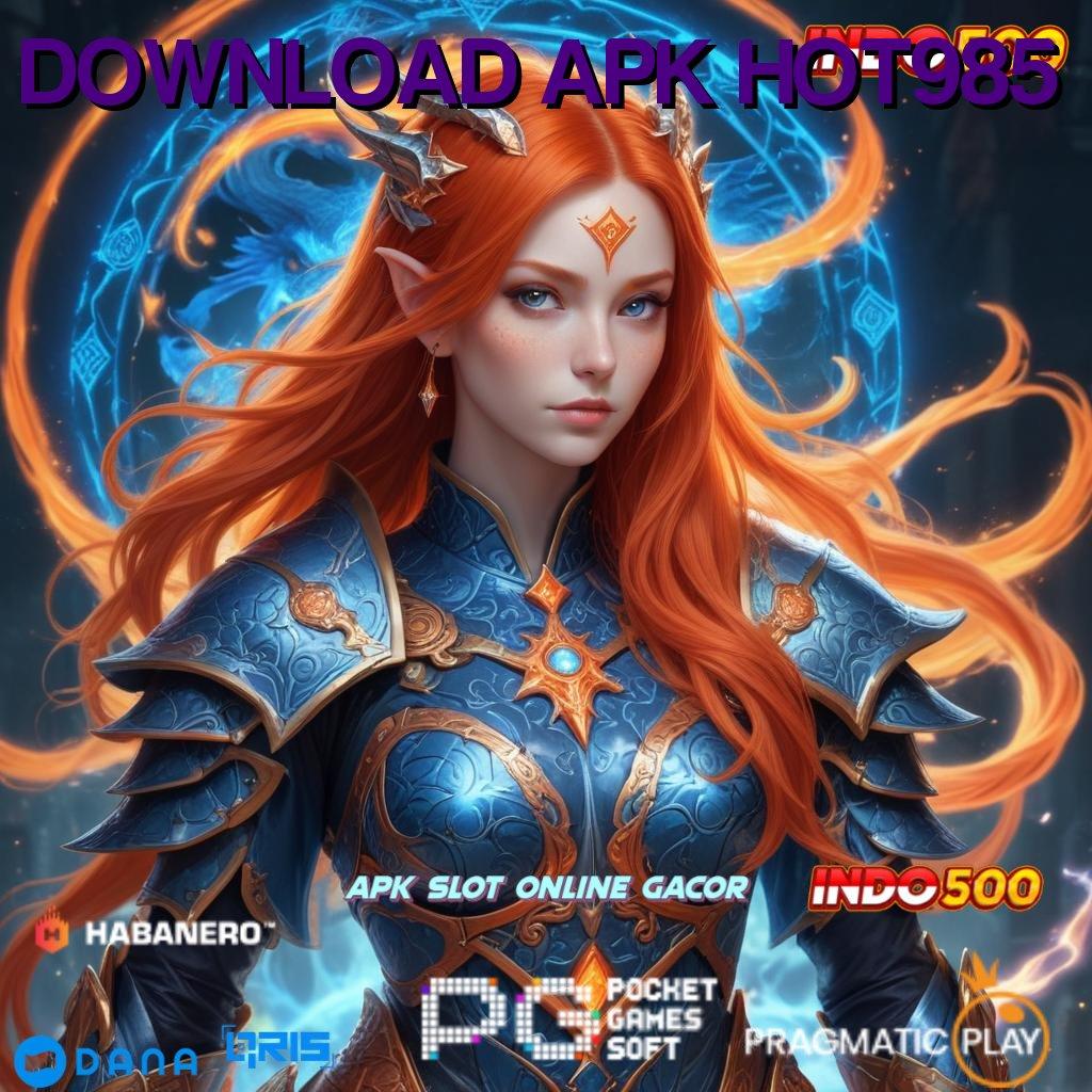 DOWNLOAD APK HOT985 ➜ Unduh Versi 4.4 Android Bonus