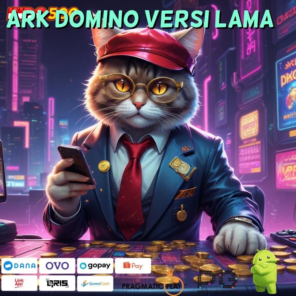 ARK DOMINO VERSI LAMA Aplikasi Cuan Dengan Maxwin