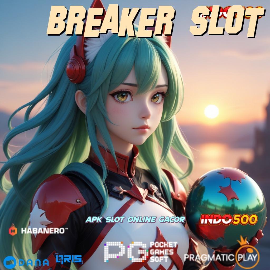 BREAKER SLOT 💫 Dp Langsung WD Cepat 15k