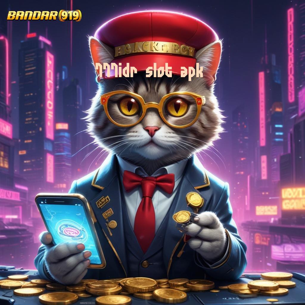 777IDR SLOT APK → Unduh Game Kekinian Auto Kaya Sejak Pertama Login