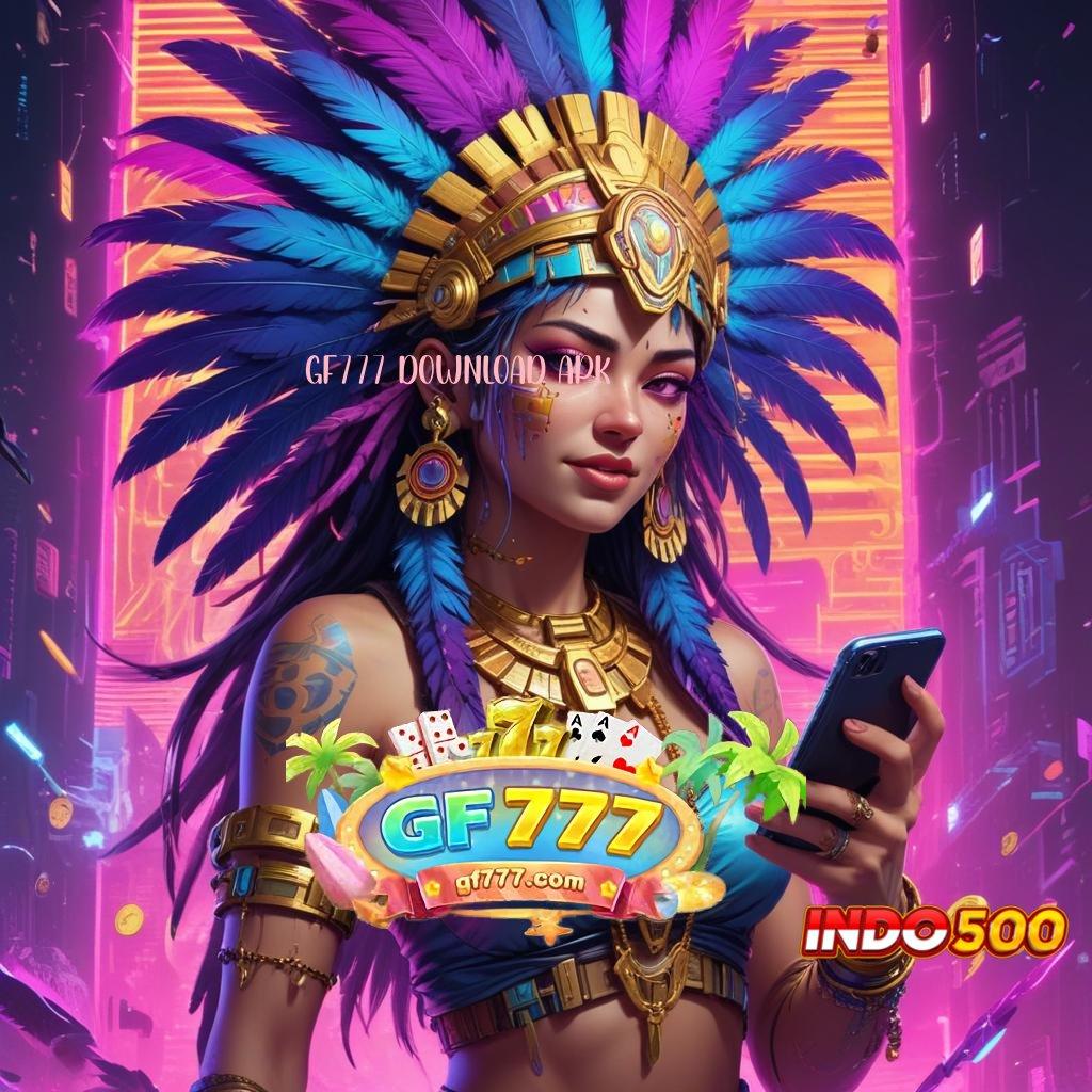 GF777 DOWNLOAD APK Jalur Cepat Jackpot Langsung Tanpa Hambatan