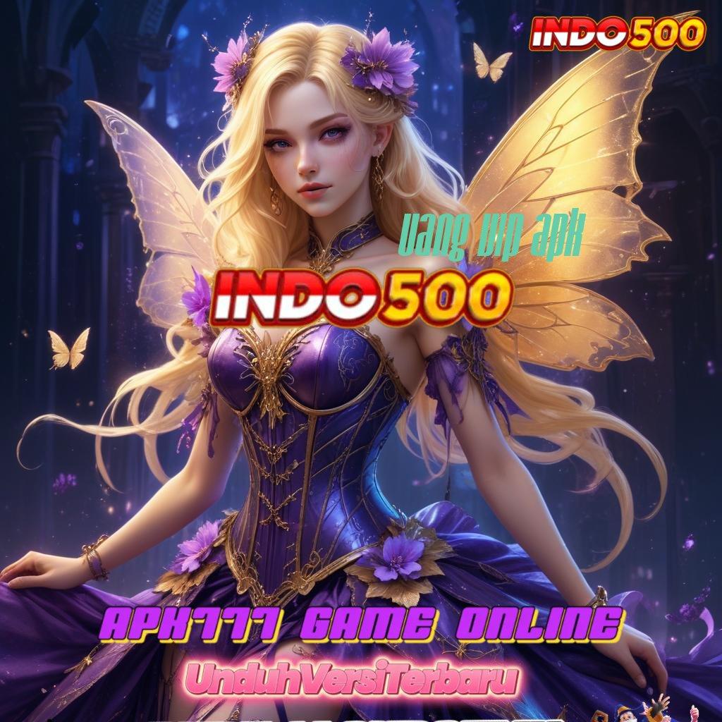 UANG VIP APK 🐉 0Kode Bonus Langsung Dapatkan Apk Slot Gacor 777 Versi Update Sekarang