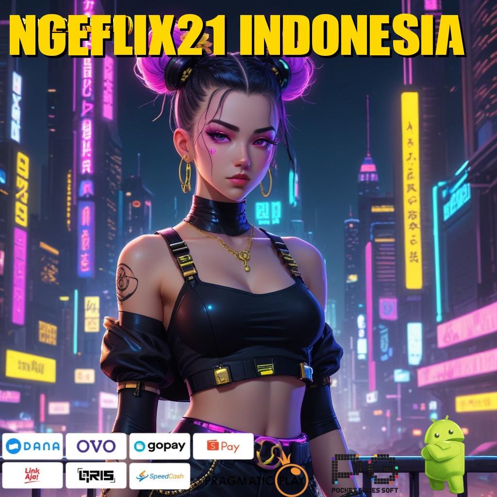 NGEFLIX21 INDONESIA | Selalu On Gacor Depo Dana Secukupnya