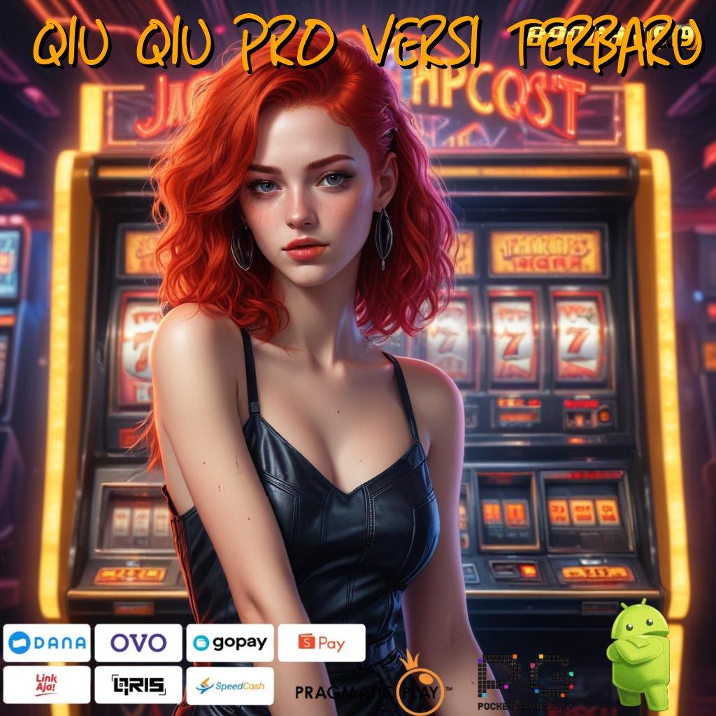 QIU QIU PRO VERSI TERBARU | Tatanan Slot Kreasi Anyar Raih Maxwin Gampang